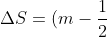 \Delta S=(m-\frac{1}{2}) \lambda